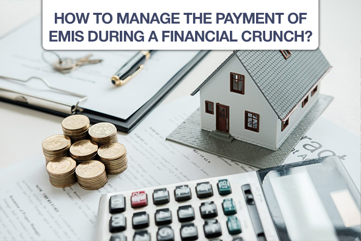 How To Manage The Payment Of EMIs During A Financial Crunch