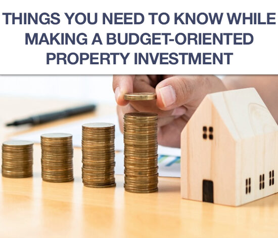 Things You Need To Know While Making A Budget Oriented Property Investment