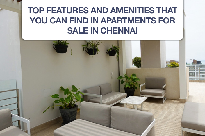 Top Features And Amenities That You Can Find In Apartments For Sale in Chennai