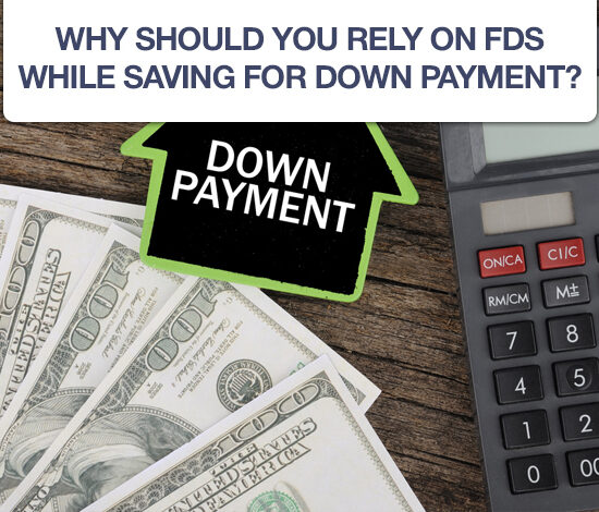 Why Should You-Rely On FDs While Saving For Down Payment